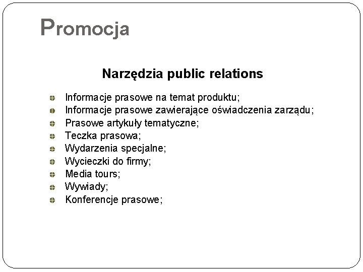 Promocja Narzędzia public relations Informacje prasowe na temat produktu; Informacje prasowe zawierające oświadczenia zarządu;