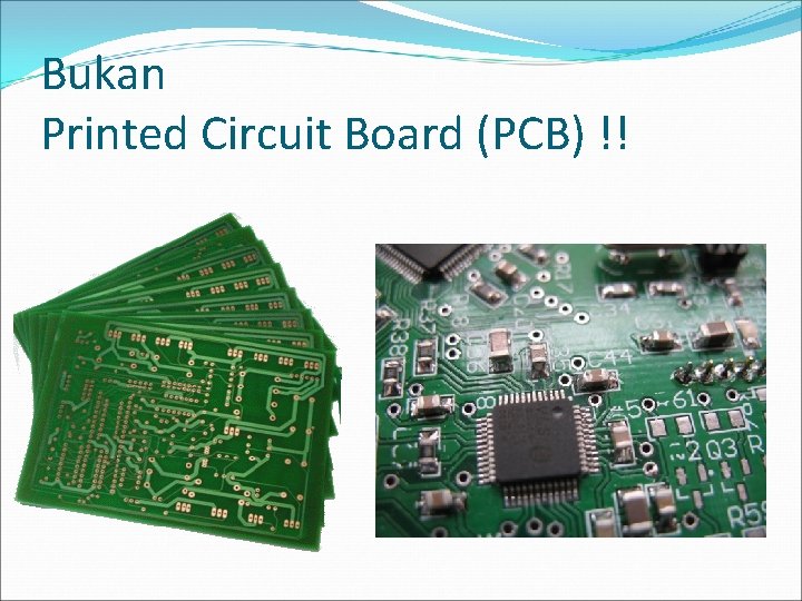 Bukan Printed Circuit Board (PCB) !! 