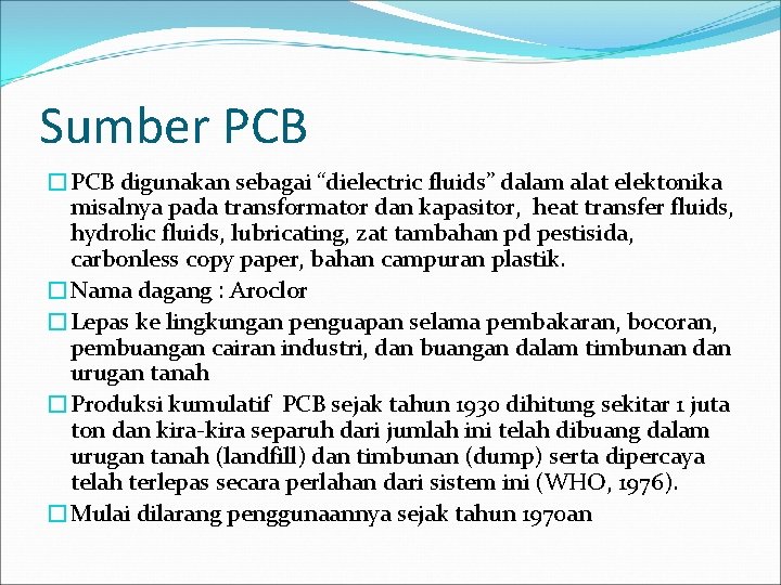 Sumber PCB �PCB digunakan sebagai “dielectric fluids” dalam alat elektonika misalnya pada transformator dan