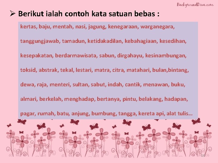 Ø Berikut ialah contoh kata satuan bebas : kertas, baju, mentah, nasi, jagung, kenegaraan, Ø Berikut ialah contoh kata satuan bebas : kertas, baju, mentah, nasi, jagung, kenegaraan,
