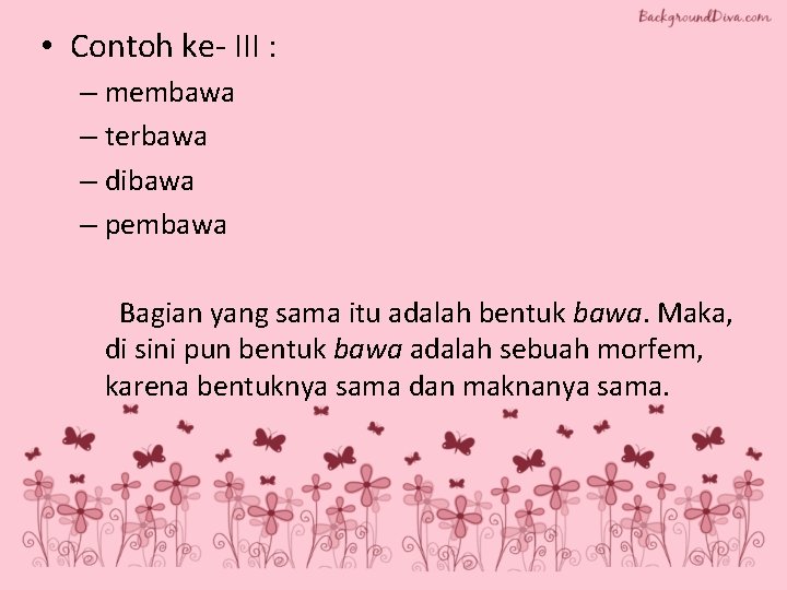 • Contoh ke- III : – membawa – terbawa – dibawa – pembawa • Contoh ke- III : – membawa – terbawa – dibawa – pembawa