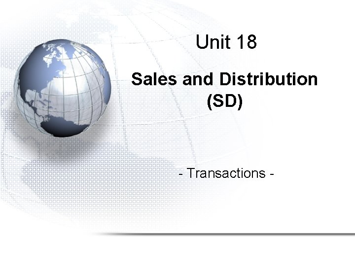 Unit 18 Sales and Distribution (SD) - Transactions - Unit 18 Sales and Distribution (SD) - Transactions -