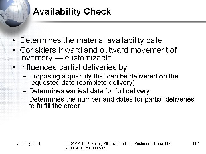 Availability Check • Determines the material availability date • Considers inward and outward movement Availability Check • Determines the material availability date • Considers inward and outward movement