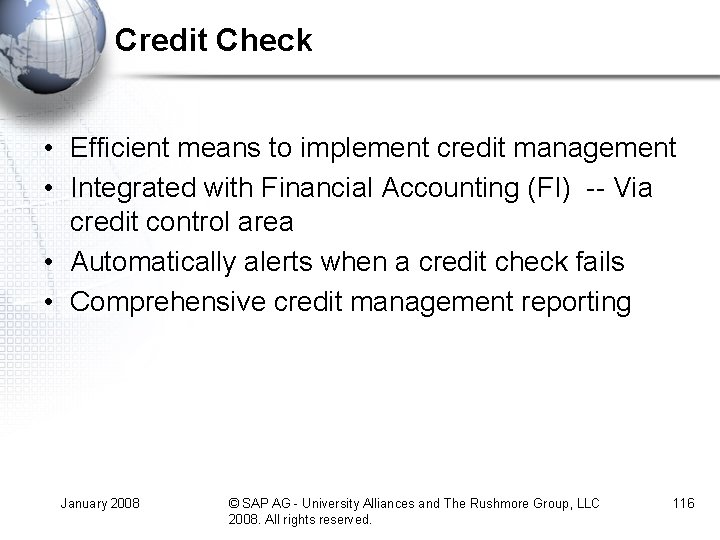 Credit Check • Efficient means to implement credit management • Integrated with Financial Accounting Credit Check • Efficient means to implement credit management • Integrated with Financial Accounting