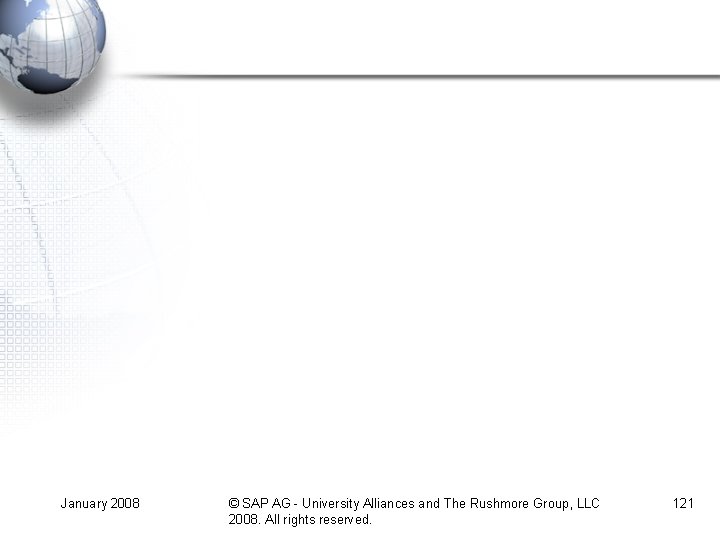 January 2008 © SAP AG - University Alliances and The Rushmore Group, LLC 2008. January 2008 © SAP AG - University Alliances and The Rushmore Group, LLC 2008.