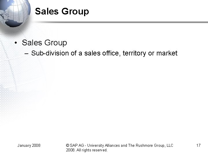 Sales Group • Sales Group – Sub-division of a sales office, territory or market Sales Group • Sales Group – Sub-division of a sales office, territory or market