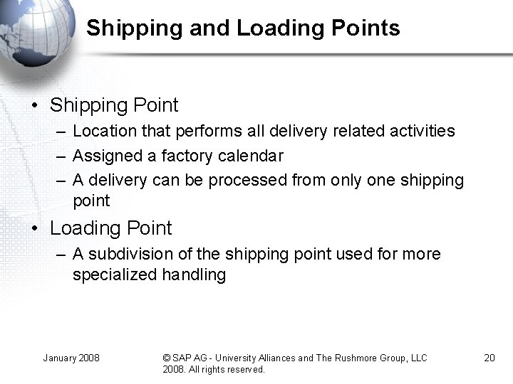 Shipping and Loading Points • Shipping Point – Location that performs all delivery related Shipping and Loading Points • Shipping Point – Location that performs all delivery related