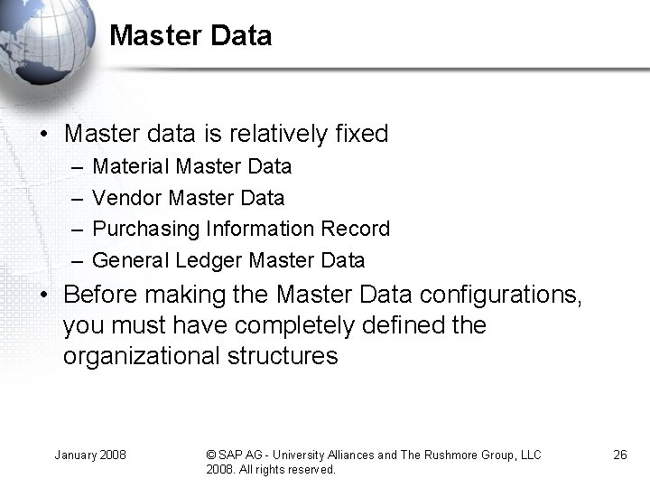 Master Data • Master data is relatively fixed – – Material Master Data Vendor Master Data • Master data is relatively fixed – – Material Master Data Vendor