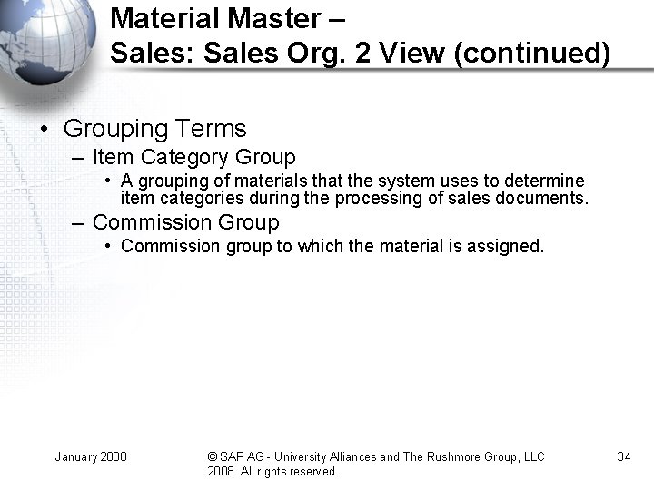 Material Master – Sales: Sales Org. 2 View (continued) • Grouping Terms – Item Material Master – Sales: Sales Org. 2 View (continued) • Grouping Terms – Item