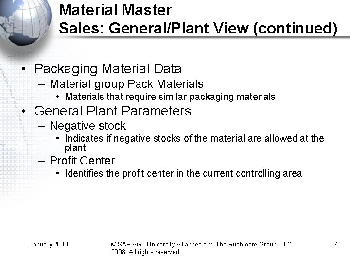 Material Master Sales: General/Plant View (continued) • Packaging Material Data – Material group Pack Material Master Sales: General/Plant View (continued) • Packaging Material Data – Material group Pack