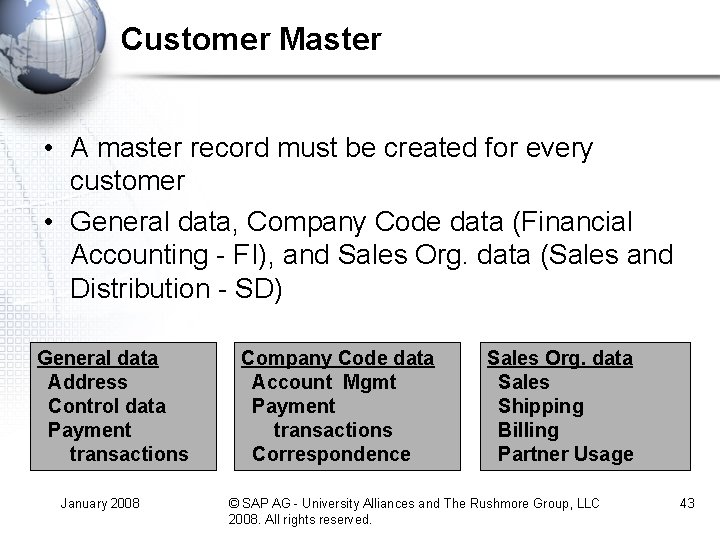 Customer Master • A master record must be created for every customer • General Customer Master • A master record must be created for every customer • General
