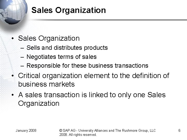 Sales Organization • Sales Organization – Sells and distributes products – Negotiates terms of Sales Organization • Sales Organization – Sells and distributes products – Negotiates terms of