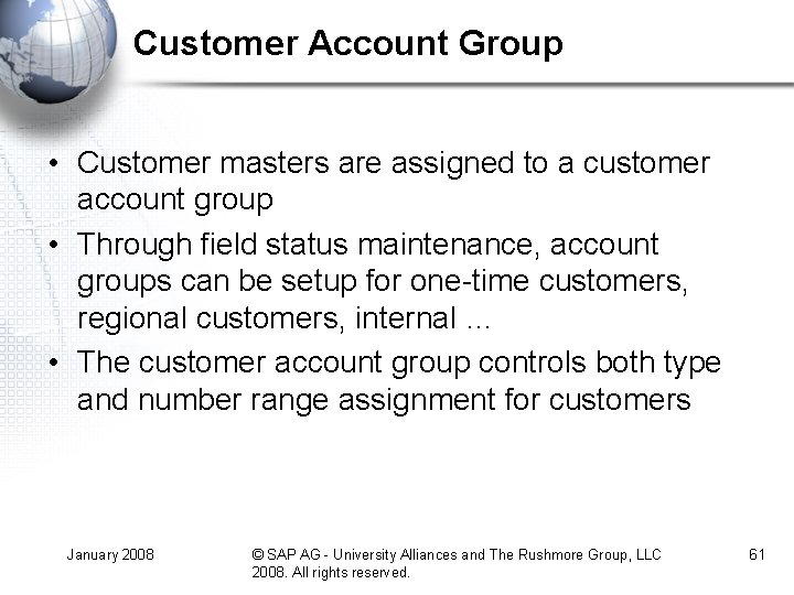 Customer Account Group • Customer masters are assigned to a customer account group • Customer Account Group • Customer masters are assigned to a customer account group •