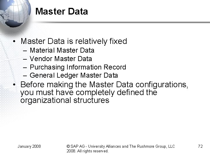 Master Data • Master Data is relatively fixed – – Material Master Data Vendor Master Data • Master Data is relatively fixed – – Material Master Data Vendor