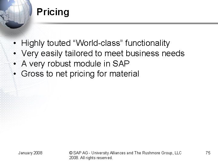 Pricing • • Highly touted “World-class” functionality Very easily tailored to meet business needs Pricing • • Highly touted “World-class” functionality Very easily tailored to meet business needs