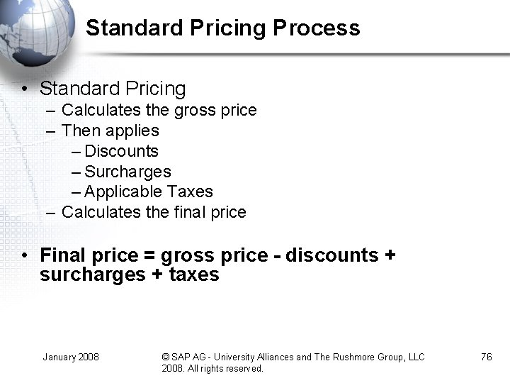 Standard Pricing Process • Standard Pricing – Calculates the gross price – Then applies Standard Pricing Process • Standard Pricing – Calculates the gross price – Then applies