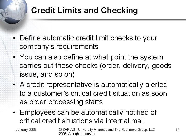 Credit Limits and Checking • Define automatic credit limit checks to your company’s requirements Credit Limits and Checking • Define automatic credit limit checks to your company’s requirements