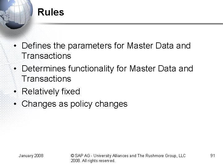 Rules • Defines the parameters for Master Data and Transactions • Determines functionality for Rules • Defines the parameters for Master Data and Transactions • Determines functionality for