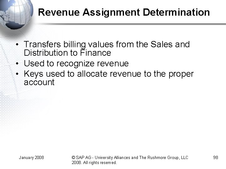 Revenue Assignment Determination • Transfers billing values from the Sales and Distribution to Finance Revenue Assignment Determination • Transfers billing values from the Sales and Distribution to Finance