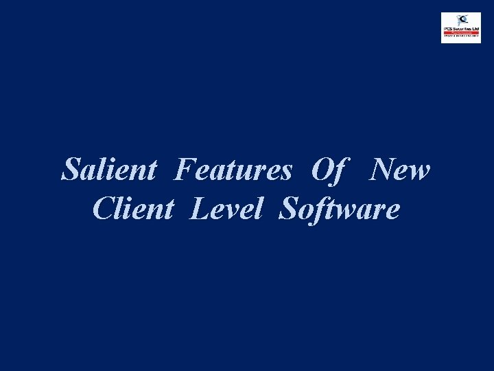 Salient Features Of New Client Level Software 