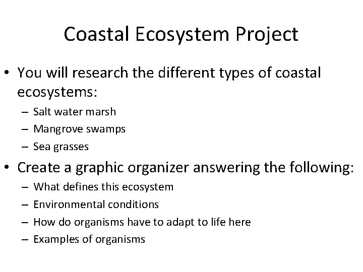Coastal Ecosystem Project • You will research the different types of coastal ecosystems: –