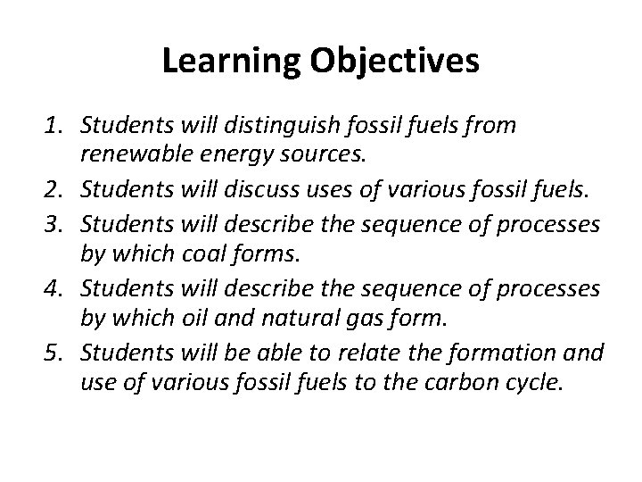 Learning Objectives 1. Students will distinguish fossil fuels from renewable energy sources. 2. Students Learning Objectives 1. Students will distinguish fossil fuels from renewable energy sources. 2. Students