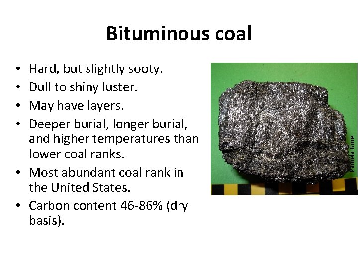 Bituminous coal Hard, but slightly sooty. Dull to shiny luster. May have layers. Deeper