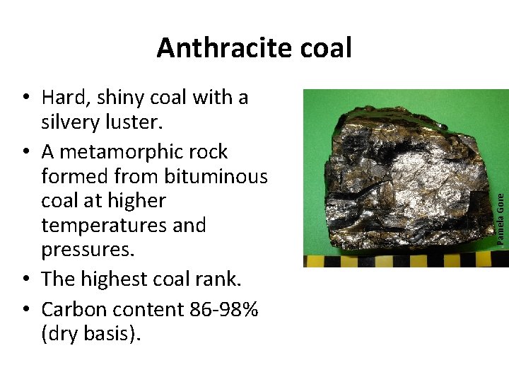  • Hard, shiny coal with a silvery luster. • A metamorphic rock formed