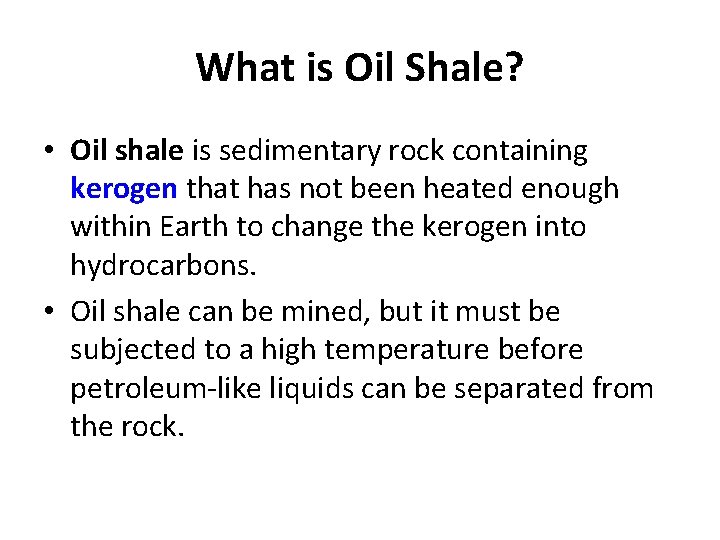 What is Oil Shale? • Oil shale is sedimentary rock containing kerogen that has