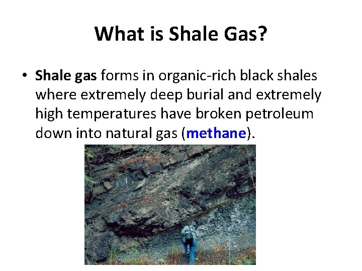 What is Shale Gas? • Shale gas forms in organic-rich black shales where extremely What is Shale Gas? • Shale gas forms in organic-rich black shales where extremely