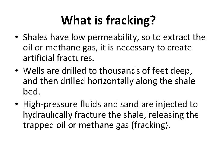 What is fracking? • Shales have low permeability, so to extract the oil or What is fracking? • Shales have low permeability, so to extract the oil or