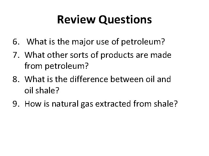 Review Questions 6. What is the major use of petroleum? 7. What other sorts