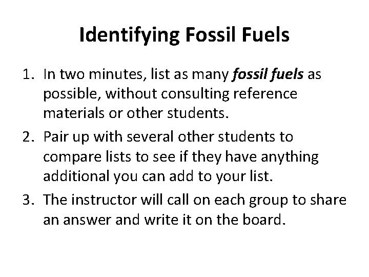 Identifying Fossil Fuels 1. In two minutes, list as many fossil fuels as possible, Identifying Fossil Fuels 1. In two minutes, list as many fossil fuels as possible,