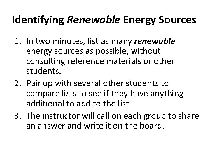 Identifying Renewable Energy Sources 1. In two minutes, list as many renewable energy sources Identifying Renewable Energy Sources 1. In two minutes, list as many renewable energy sources