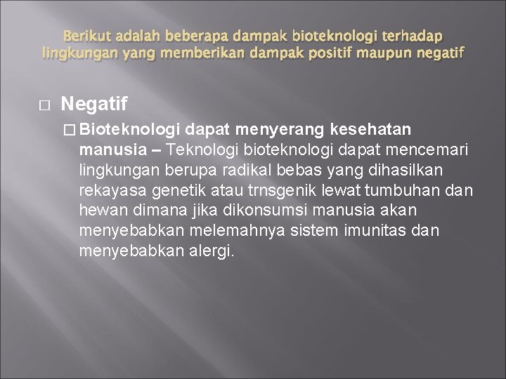 Berikut adalah beberapa dampak bioteknologi terhadap lingkungan yang memberikan dampak positif maupun negatif �