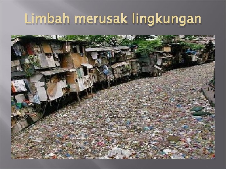 Limbah merusak lingkungan 
