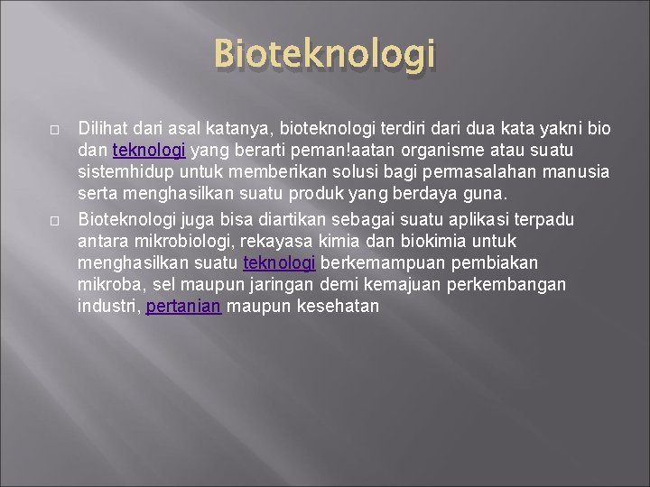 Bioteknologi � � Dilihat dari asal katanya, bioteknologi terdiri dari dua kata yakni bio