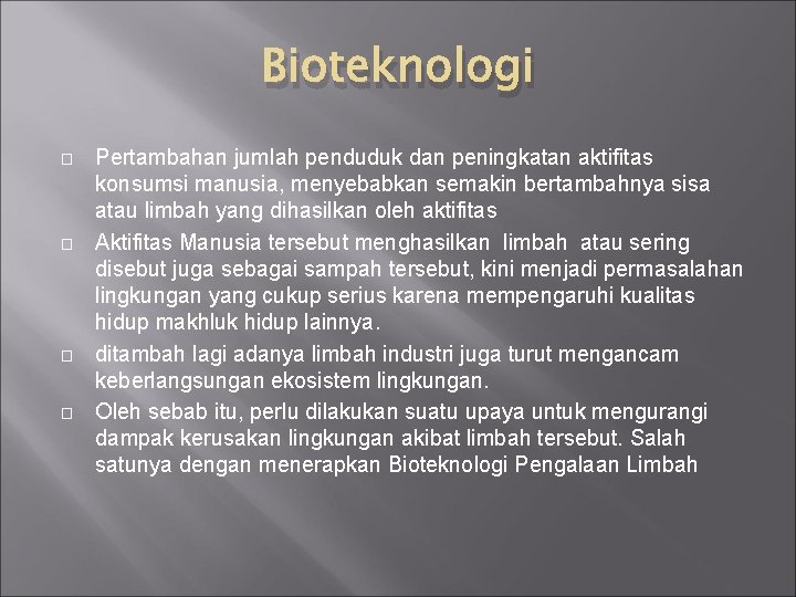 Bioteknologi � � Pertambahan jumlah penduduk dan peningkatan aktifitas konsumsi manusia, menyebabkan semakin bertambahnya