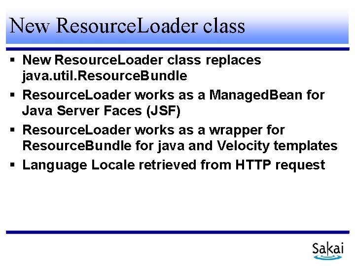 New Resource. Loader class replaces java. util. Resource. Bundle Resource. Loader works as a