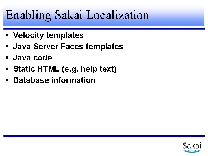 Enabling Sakai Localization Velocity templates Java Server Faces templates Java code Static HTML (e.