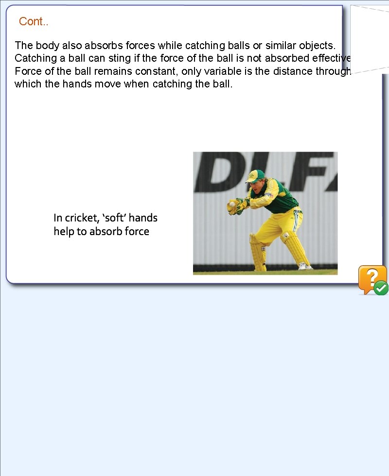 Cont. . The body also absorbs forces while catching balls or similar objects. Catching