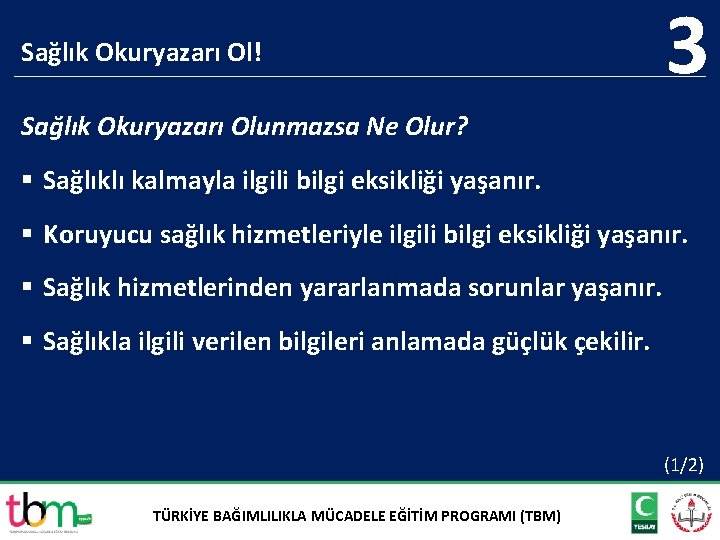 Sağlık Okuryazarı Ol! 3 Sağlık Okuryazarı Olunmazsa Ne Olur? § Sağlıklı kalmayla ilgili bilgi