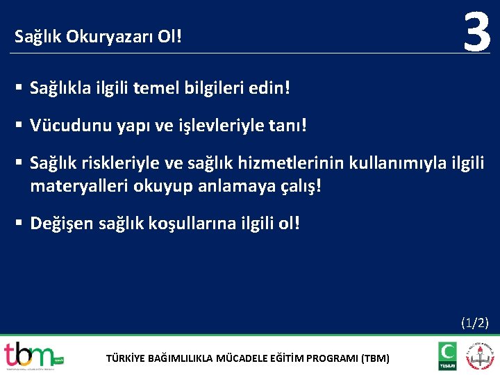 Sağlık Okuryazarı Ol! 3 § Sağlıkla ilgili temel bilgileri edin! § Vücudunu yapı ve