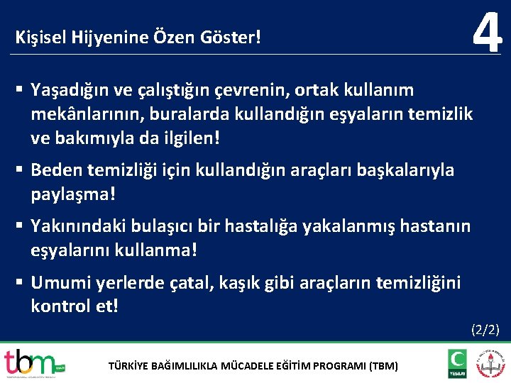 Kişisel Hijyenine Özen Göster! 4 § Yaşadığın ve çalıştığın çevrenin, ortak kullanım mekânlarının, buralarda