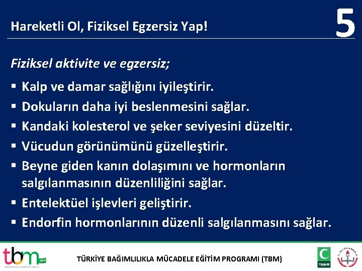 Hareketli Ol, Fiziksel Egzersiz Yap! Fiziksel aktivite ve egzersiz; Kalp ve damar sağlığını iyileştirir.