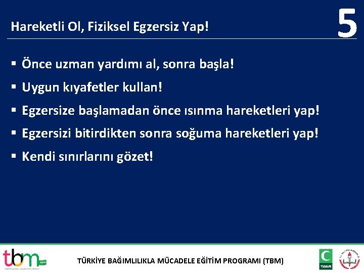 Hareketli Ol, Fiziksel Egzersiz Yap! § Önce uzman yardımı al, sonra başla! § Uygun