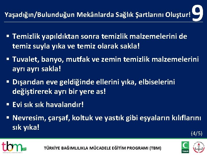 Yaşadığın/Bulunduğun Mekânlarda Sağlık Şartlarını Oluştur! 9 § Temizlik yapıldıktan sonra temizlik malzemelerini de temiz