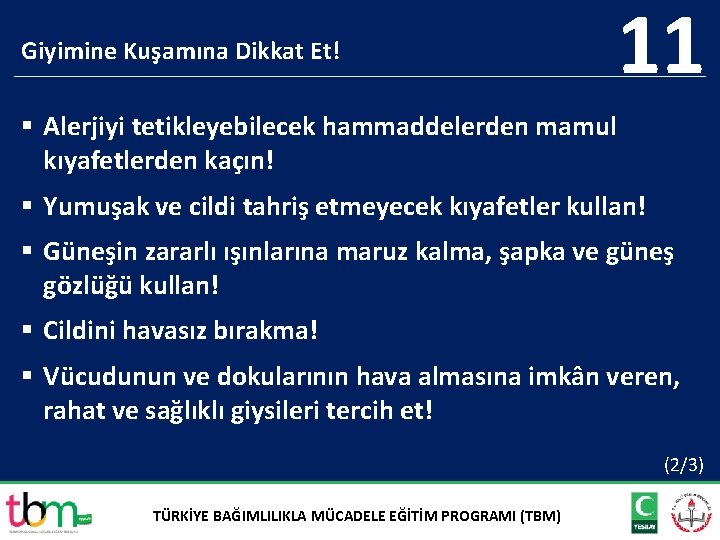 Giyimine Kuşamına Dikkat Et! 11 § Alerjiyi tetikleyebilecek hammaddelerden mamul kıyafetlerden kaçın! § Yumuşak