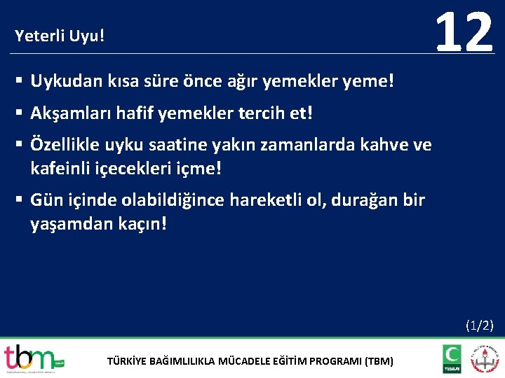 12 Yeterli Uyu! § Uykudan kısa süre önce ağır yemekler yeme! § Akşamları hafif