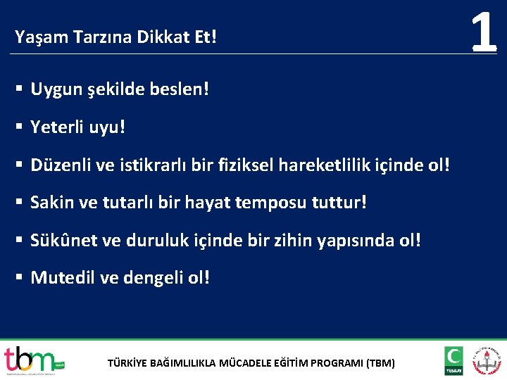 Yaşam Tarzına Dikkat Et! § Uygun şekilde beslen! § Yeterli uyu! § Düzenli ve
